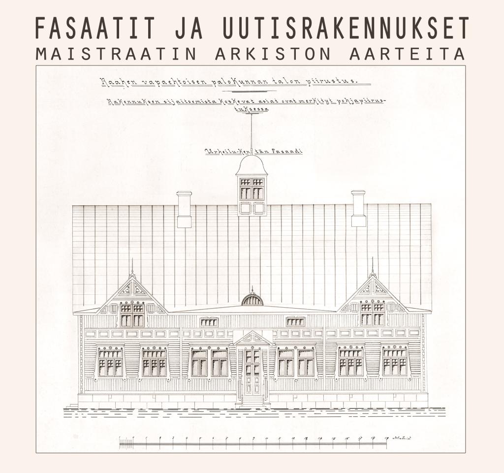 Fasaatit ja uutisrakennukset - maistraatin arkiston aarteita -näyttely.